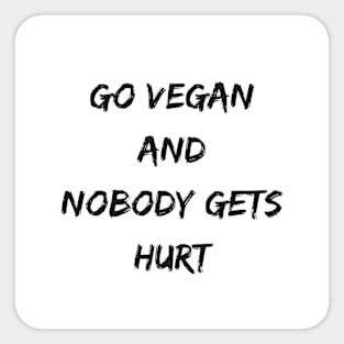 Go Vegan And Nobody Gets Hurt Sticker